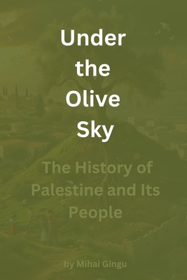 Under the Olive Sky: A Story of Resilience and Hope - Gingu, Mihai