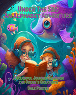 Under the Sea: An Alphabet Adventure: A Colorful Journey Through the Ocean's Creatures