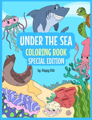 Under The Sea Coloring Book Special Edition: Sea Coloring Book For Kids. * 93 Beautiful Sea Animals Coloring Sheets That Kids With Love! - Happy Kids