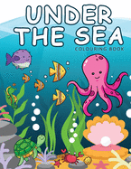 Under The Sea Colouring Book: Ocean Colouring Books Animals For Children Ages 2-4
