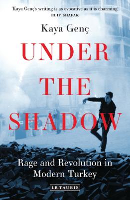 Under the Shadow: Rage and Revolution in Modern Turkey - Gen, Kaya