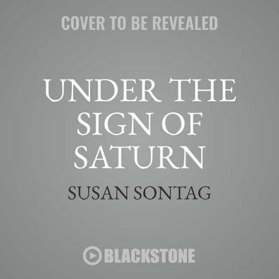 Under the Sign of Saturn: Essays - Sontag, Susan