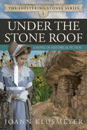 Under the Stone Roof: A Novel of Historical Fiction