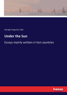 Under the Sun: Essays mainly written in hot countries