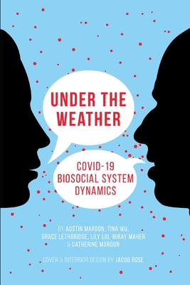 Under the Weather: COVID-19 Biosocial System Dynamics - Mardon, Austin, and Wu, Tina, and Lethbridge, Grace