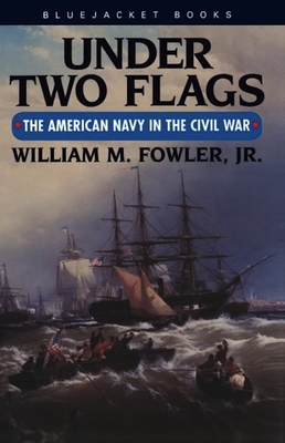 Under Two Flags: The American Navy in the Civil War - Fowler, William M