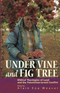 Under Vine and Fig Tree: Biblical Theologies of Land and the Palestinian-Israeli Conflict