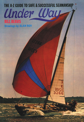 Under Way: The A-Z Guide to Safe and Successful Seamanship - Beavis, Bill