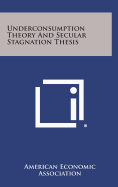 Underconsumption Theory and Secular Stagnation Thesis