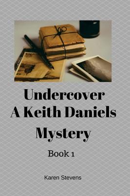 Undercover A Keith Daniels Mystery - Stevens, Karen