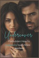 Undercover Forbidden Hearts: A Forced Proximity, Suspense Romance