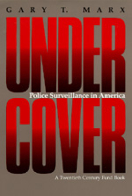 Undercover: Police Surveillance in America - Marx, Gary T