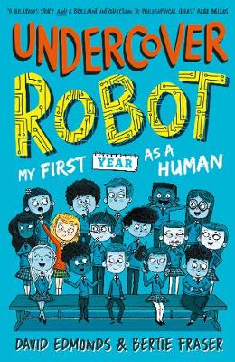 Undercover Robot: My First Year as a Human - Edmonds, David, and Fraser, Bertie