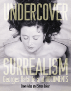 Undercover Surrealism: Georges Bataille and Documents