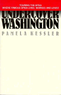 Undercover Washington: Touring the Sites Where Famous Spies Lived, Worked, and Loved - Kessler, Pamela