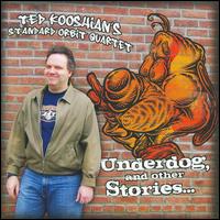 Underdog and Other Stories - Ted Kooshian's Standard Orbit Quartet