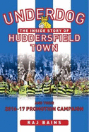 Underdog: The Inside story of Huddersfield Town and Their 2016-17 Promotion Campaign