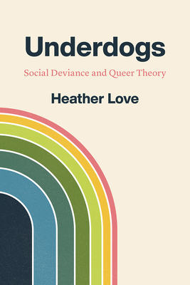 Underdogs: Social Deviance and Queer Theory - Love, Heather