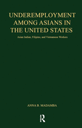 Underemployment Among Asians in the United States: Asian Indian, Filipino, and Vietnamese Workers