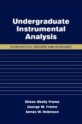 Undergraduate Instrumental Analysis - Robinson, James W, and Skelly Frame, Eileen M, and Frame II, George M