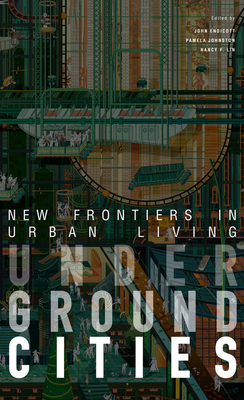 Underground Cities: New Frontiers in Urban Living - Johnston, Pamela (Editor), and Endicott, John (Editor), and Lin, Nancy F. (Editor)