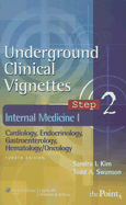 Underground Clinical Vignettes Step 2: Internal Medicine I: Cardiology, Endocrinology, Gastroenterology, Hematology/Oncology - Kim, Sandra I., and Swanson, Todd A.