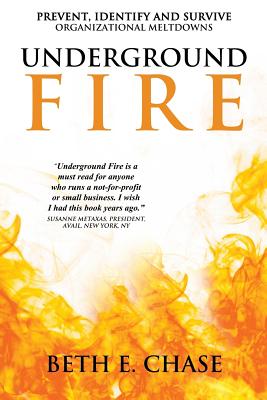 Underground Fire: Prevent, Identify and Survive Organizational Meltdowns - Chase, Beth E