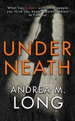 Underneath: A revenge psychological suspense - Long, Andie M, and Long, Andrea M