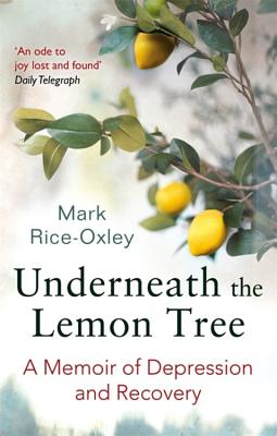 Underneath the Lemon Tree: A Memoir of Depression and Recovery - Rice-Oxley, Mark