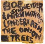 Underneath the Onion Trees - Bob Schneider