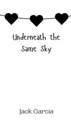 Underneath the Same Sky - Garcia, Jack