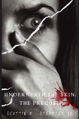 Underneath the skin: the prequel - Peplow, Vicky (Editor), and Strotter, Scottie D, Jr.