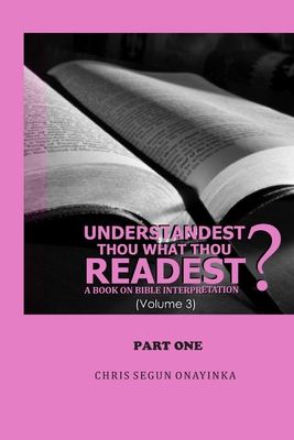 Understandest Thou What Thou Readest Volume 3: Part 1 - Onayinka, Chris Segun