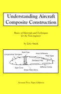 Understanding Aircraft Composite Construction: Basics of Materials and Techniques for the Non-Engineer - Smith, Zeke