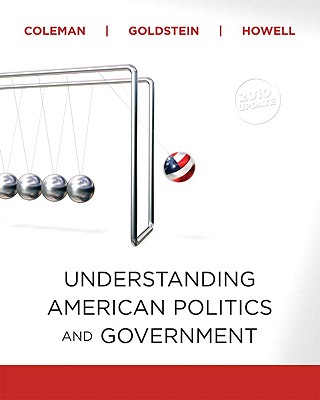 Understanding American Politics and Government, 2010 Update - Coleman, John J, and Goldstein, Kenneth M, Professor, and Howell, William G