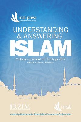 Understanding and Answering Islam: April 2017, Melbourne, Australia - Nicholls, Ruth J (Editor), and Shumack, Richard (Contributions by), and Bannister, Andrew G (Contributions by)