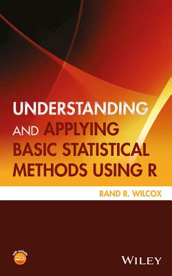 Understanding and Applying Basic Statistical Methods Using R - Wilcox, Rand R