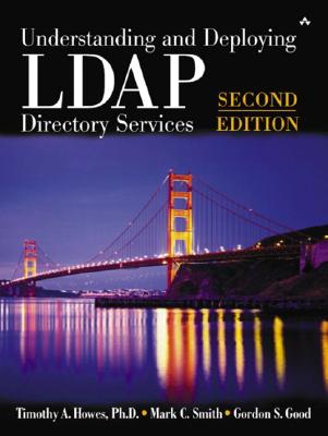 Understanding and Deploying LDAP Directory Services - Howes, Timothy A, PH.D., and Good, Gordon S, and Smith, Mark C