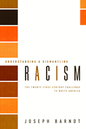 Understanding and Dismantling Racism: The Twenty-First Century Challenge to White America