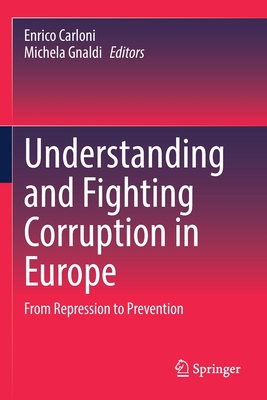 Understanding and Fighting Corruption in Europe: From Repression to Prevention - Carloni, Enrico (Editor), and Gnaldi, Michela (Editor)