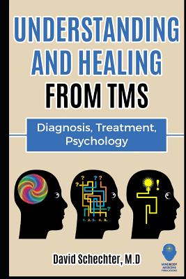 Understanding and Healing from TMS: Diagnosis, Treatment, Psychology - Schechter, David