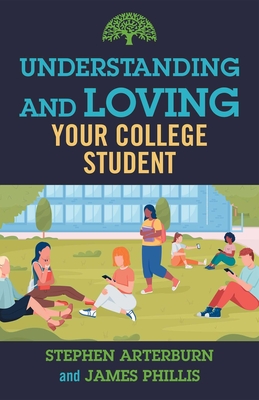 Understanding and Loving Your College Student - Arterburn, Stephen, and Phillis, James