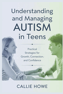 Understanding and Managing AUTISM in Teens: Practical Strategies for Growth, Connection, and Confidence