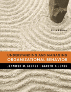 Understanding and Managing Organizational Behavior - George, Jennifer M, and Jones, Gareth