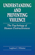 Understanding and Preventing Violence: The Psychology of Human Destructiveness