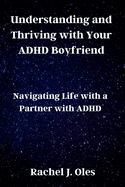 Understanding and Thriving with Your ADHD Boyfriend: Navigating Life with a Partner with ADHD