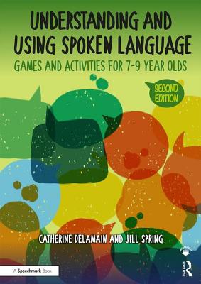 Understanding and Using Spoken Language: Games and Activities for 7-9 year olds - Delamain, Catherine, and Spring, Jill