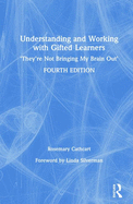 Understanding and Working with Gifted Learners: 'They're Not Bringing My Brain Out'