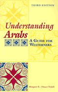 Understanding Arabs: A Guide for Westerners - Nydell, Margaret K