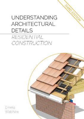 Understanding Architectural Details Residential Construction - Walshaw, Emma